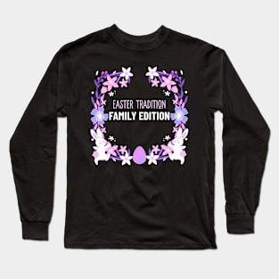 Easter Tradition Family Edition Family Easter Long Sleeve T-Shirt
